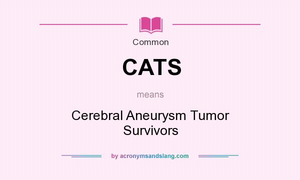 What does CATS mean? It stands for Cerebral Aneurysm Tumor Survivors