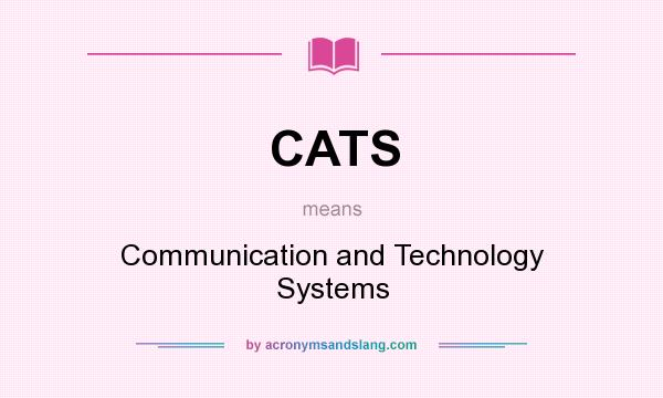 What does CATS mean? It stands for Communication and Technology Systems