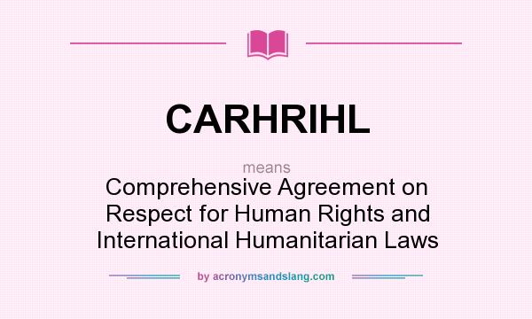 What does CARHRIHL mean? It stands for Comprehensive Agreement on Respect for Human Rights and International Humanitarian Laws