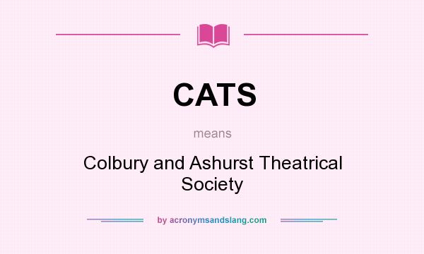 What does CATS mean? It stands for Colbury and Ashurst Theatrical Society