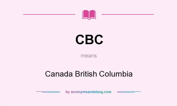 What does CBC mean? It stands for Canada British Columbia