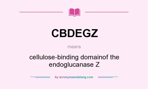 What does CBDEGZ mean? It stands for cellulose-binding domainof the endoglucanase Z