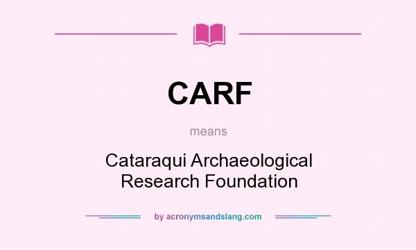 What does CARF mean? It stands for Cataraqui Archaeological Research Foundation