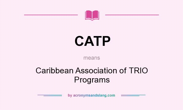 What does CATP mean? It stands for Caribbean Association of TRIO Programs
