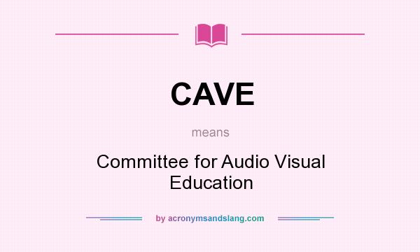What does CAVE mean? It stands for Committee for Audio Visual Education