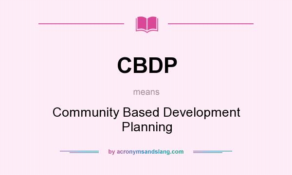 What does CBDP mean? It stands for Community Based Development Planning