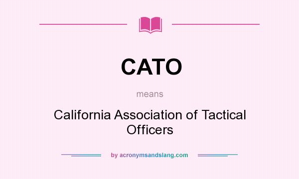 What does CATO mean? It stands for California Association of Tactical Officers