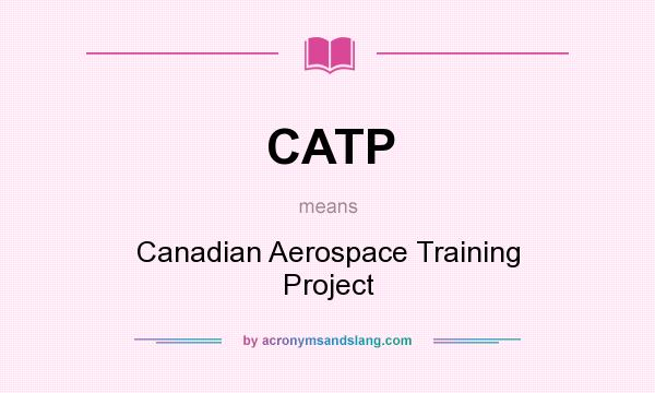 What does CATP mean? It stands for Canadian Aerospace Training Project