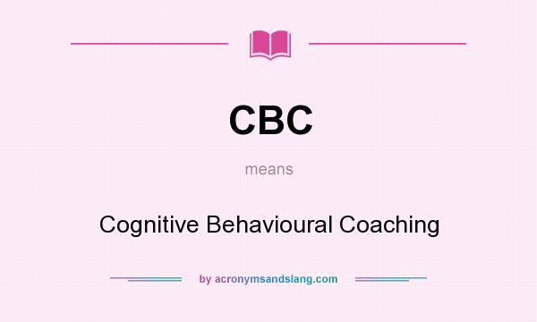 What does CBC mean? It stands for Cognitive Behavioural Coaching