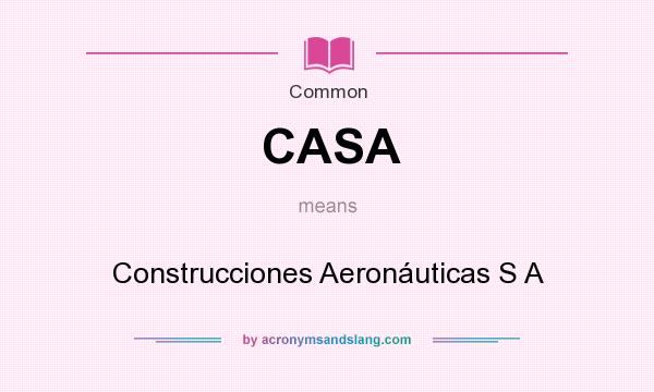 What does CASA mean? It stands for Construcciones Aeronáuticas S A