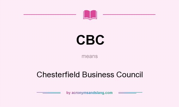 What does CBC mean? It stands for Chesterfield Business Council