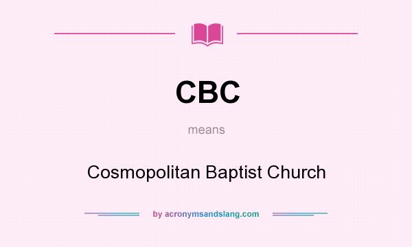 What does CBC mean? It stands for Cosmopolitan Baptist Church