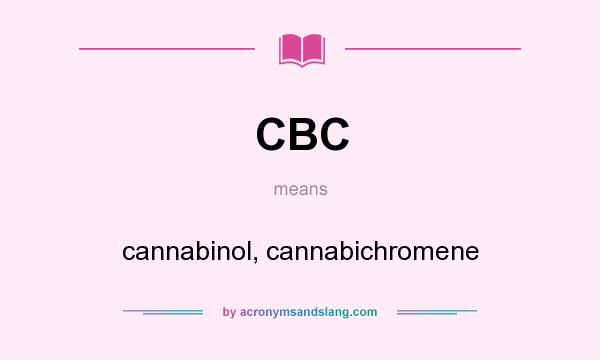 What does CBC mean? It stands for cannabinol, cannabichromene