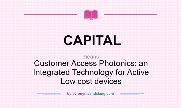 What does CAPITAL mean? It stands for Customer Access Photonics: an Integrated Technology for Active Low cost devices