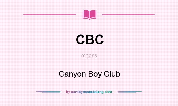What does CBC mean? It stands for Canyon Boy Club