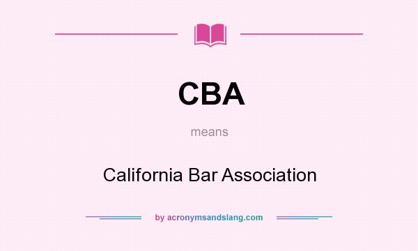 What does CBA mean? It stands for California Bar Association