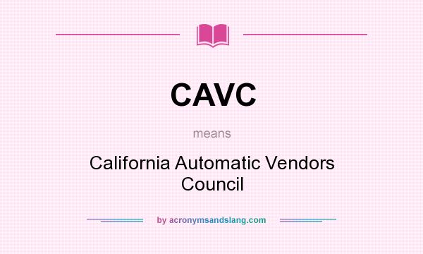 What does CAVC mean? It stands for California Automatic Vendors Council