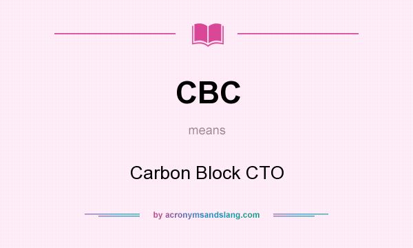 What does CBC mean? It stands for Carbon Block CTO