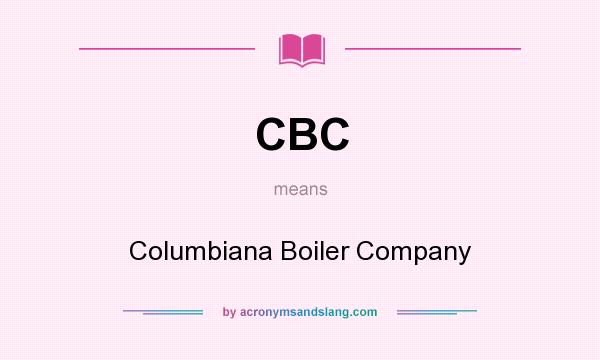 What does CBC mean? It stands for Columbiana Boiler Company