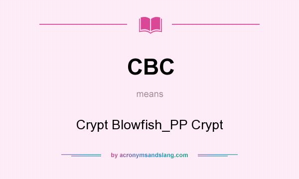 What does CBC mean? It stands for Crypt Blowfish_PP Crypt
