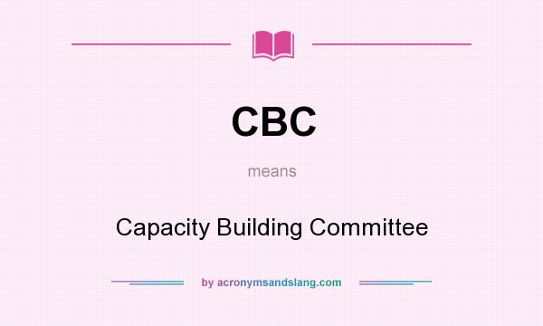 What does CBC mean? It stands for Capacity Building Committee