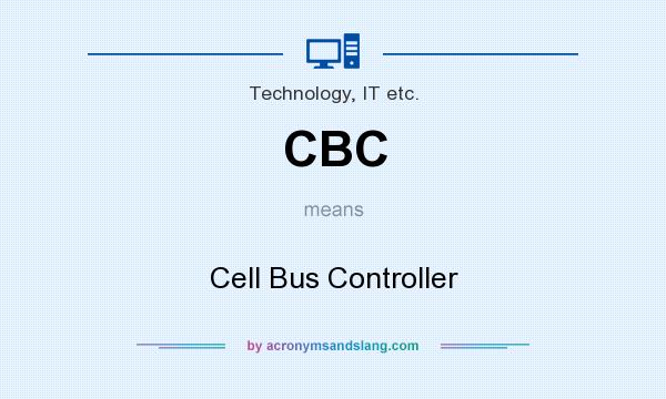 What does CBC mean? It stands for Cell Bus Controller