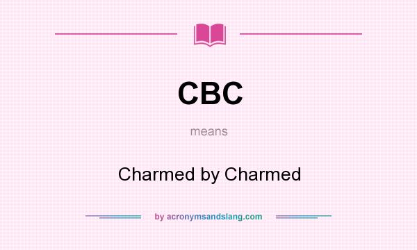 What does CBC mean? It stands for Charmed by Charmed