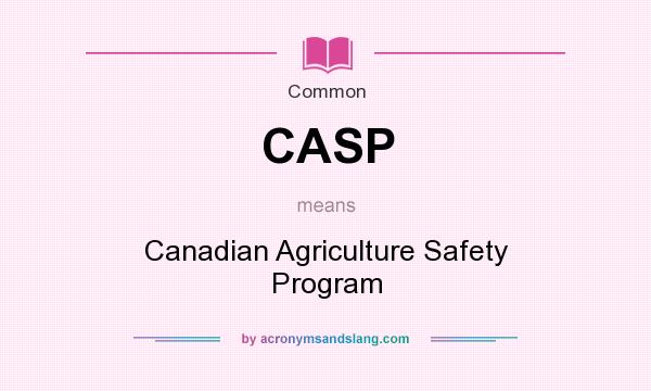 What does CASP mean? It stands for Canadian Agriculture Safety Program