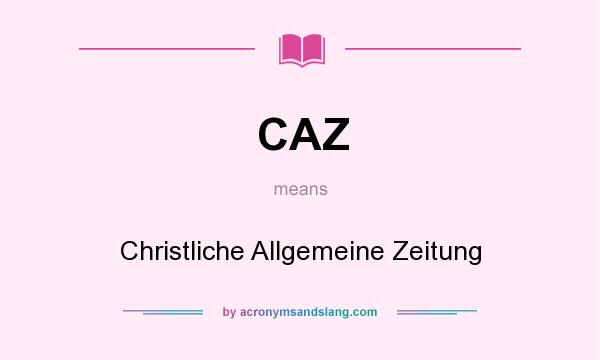What does CAZ mean? It stands for Christliche Allgemeine Zeitung
