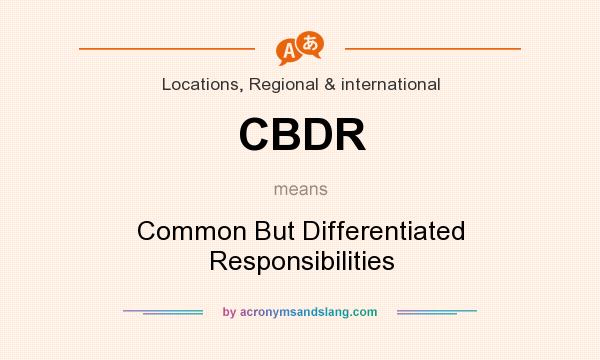 What does CBDR mean? It stands for Common But Differentiated Responsibilities