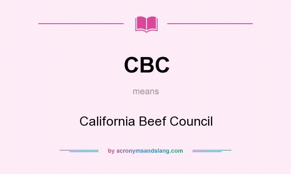 What does CBC mean? It stands for California Beef Council