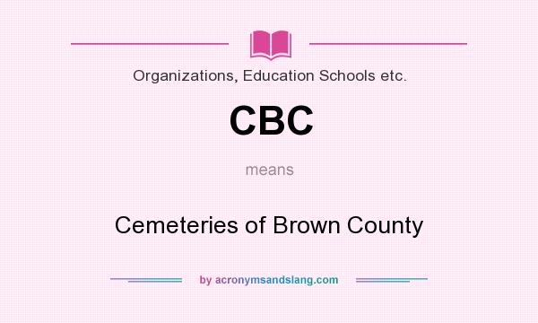 What does CBC mean? It stands for Cemeteries of Brown County
