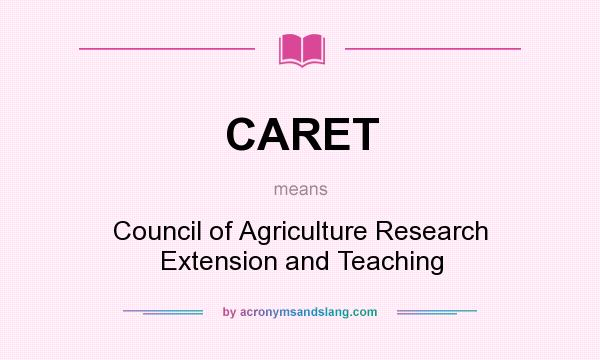 What does CARET mean? It stands for Council of Agriculture Research Extension and Teaching