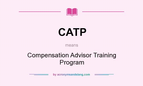 What does CATP mean? It stands for Compensation Advisor Training Program