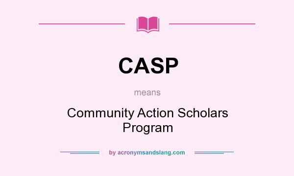 What does CASP mean? It stands for Community Action Scholars Program