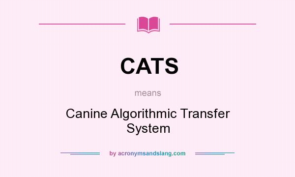 What does CATS mean? It stands for Canine Algorithmic Transfer System
