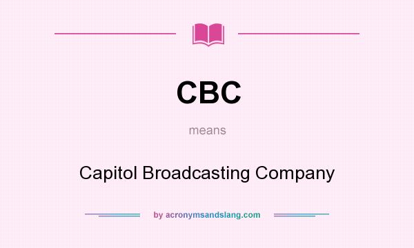 What does CBC mean? It stands for Capitol Broadcasting Company