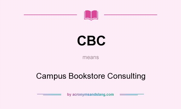 What does CBC mean? It stands for Campus Bookstore Consulting