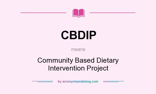 What does CBDIP mean? It stands for Community Based Dietary Intervention Project