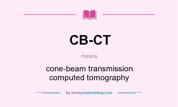 What does CB-CT mean? It stands for cone-beam transmission computed tomography