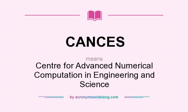 What does CANCES mean? It stands for Centre for Advanced Numerical Computation in Engineering and Science