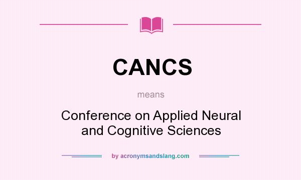 What does CANCS mean? It stands for Conference on Applied Neural and Cognitive Sciences