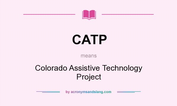 What does CATP mean? It stands for Colorado Assistive Technology Project