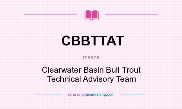 What does CBBTTAT mean? It stands for Clearwater Basin Bull Trout Technical Advisory Team