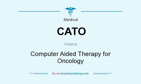What does CATO mean? It stands for Computer Aided Therapy for Oncology