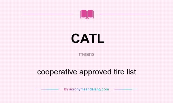 What does CATL mean? It stands for cooperative approved tire list