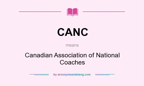 What does CANC mean? It stands for Canadian Association of National Coaches