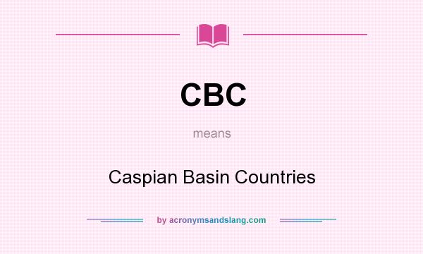 What does CBC mean? It stands for Caspian Basin Countries