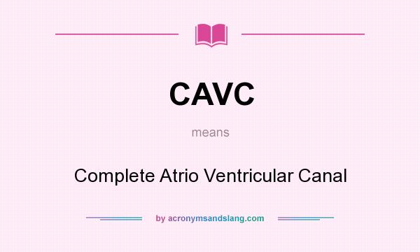 What does CAVC mean? It stands for Complete Atrio Ventricular Canal
