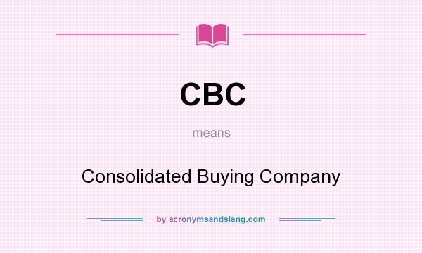 What does CBC mean? It stands for Consolidated Buying Company